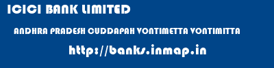 ICICI BANK LIMITED  ANDHRA PRADESH CUDDAPAH VONTIMETTA VONTIMITTA  banks information 